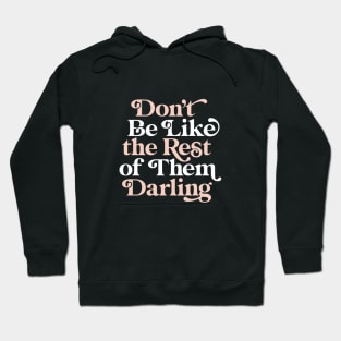 Don't Be Like The Rest of Them Darling Hoodie